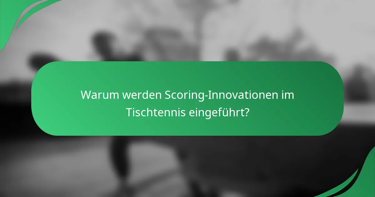 Warum werden Scoring-Innovationen im Tischtennis eingeführt?