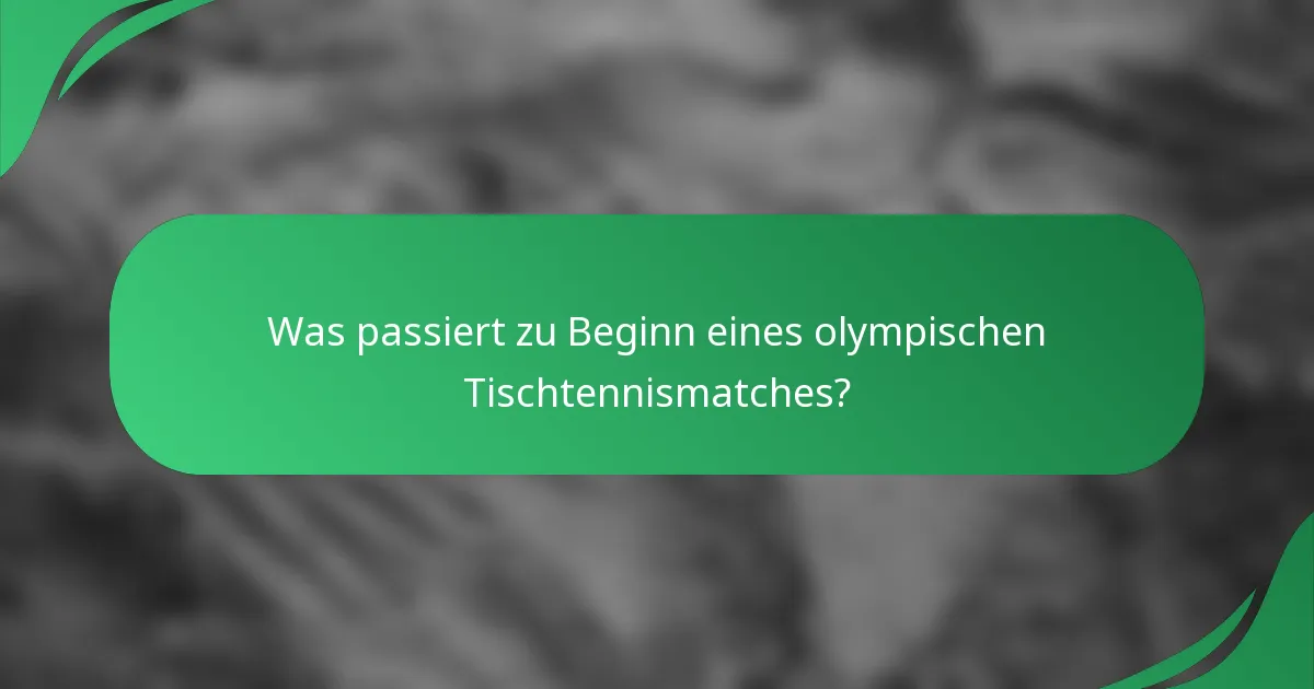 Was passiert zu Beginn eines olympischen Tischtennismatches?