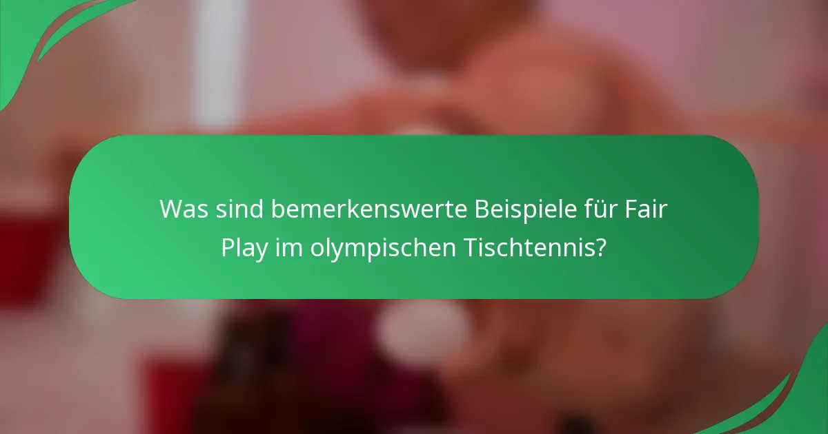 Was sind bemerkenswerte Beispiele für Fair Play im olympischen Tischtennis?