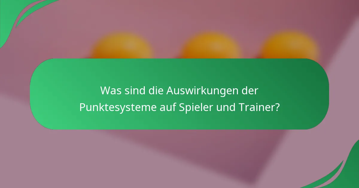 Was sind die Auswirkungen der Punktesysteme auf Spieler und Trainer?