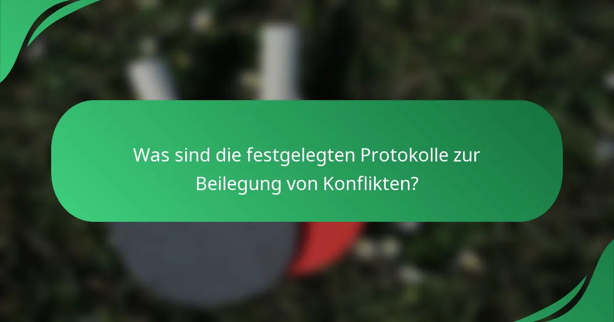 Was sind die festgelegten Protokolle zur Beilegung von Konflikten?
