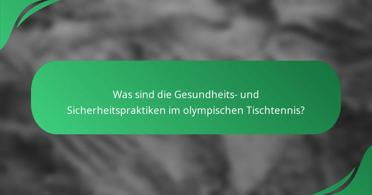 Was sind die Gesundheits- und Sicherheitspraktiken im olympischen Tischtennis?