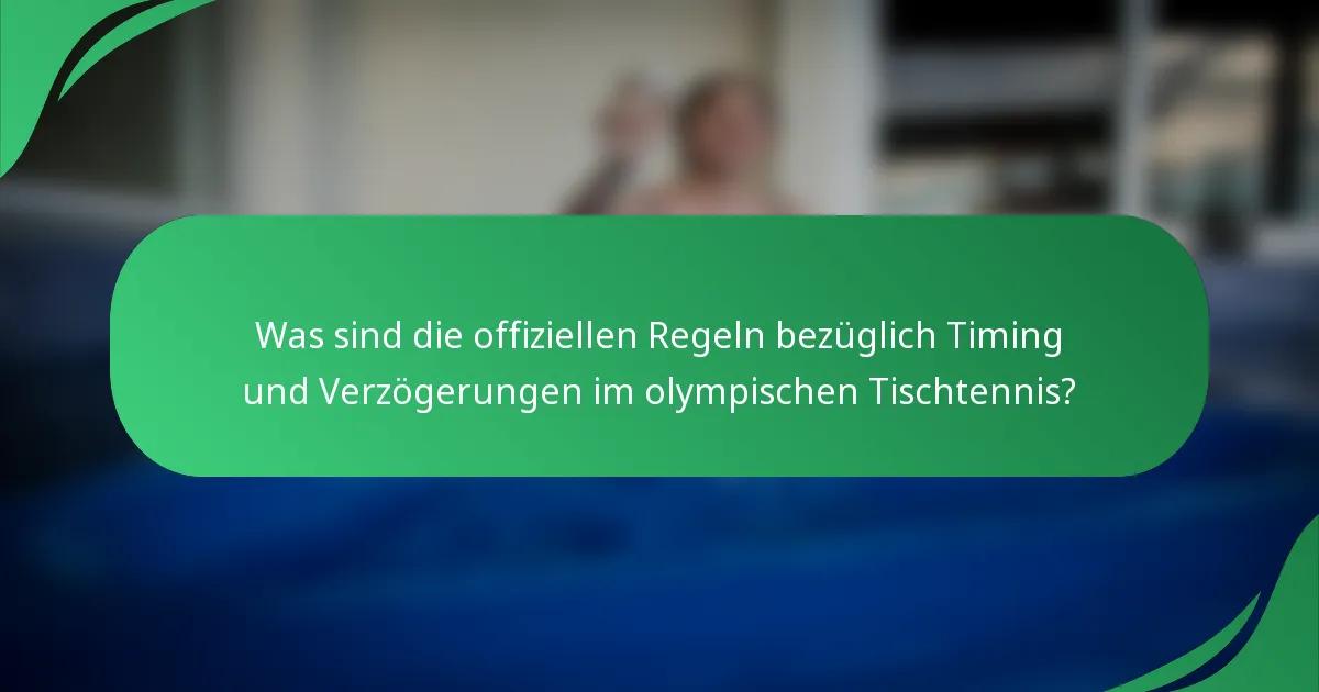 Was sind die offiziellen Regeln bezüglich Timing und Verzögerungen im olympischen Tischtennis?