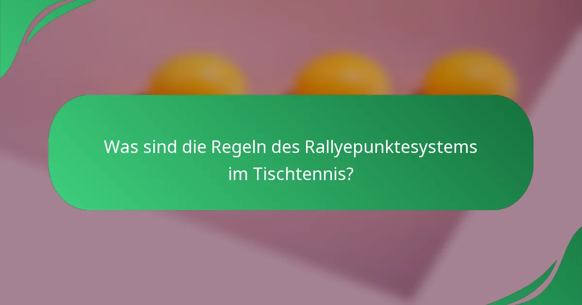 Was sind die Regeln des Rallyepunktesystems im Tischtennis?