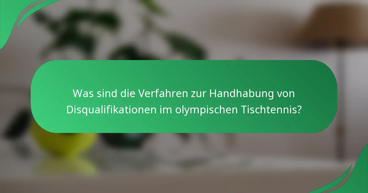Was sind die Verfahren zur Handhabung von Disqualifikationen im olympischen Tischtennis?