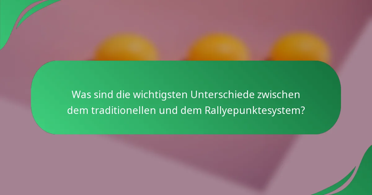 Was sind die wichtigsten Unterschiede zwischen dem traditionellen und dem Rallyepunktesystem?
