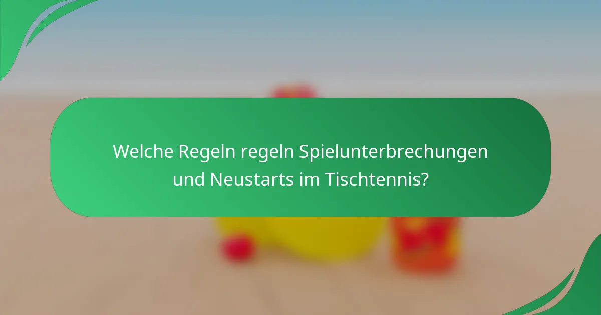 Welche Regeln regeln Spielunterbrechungen und Neustarts im Tischtennis?