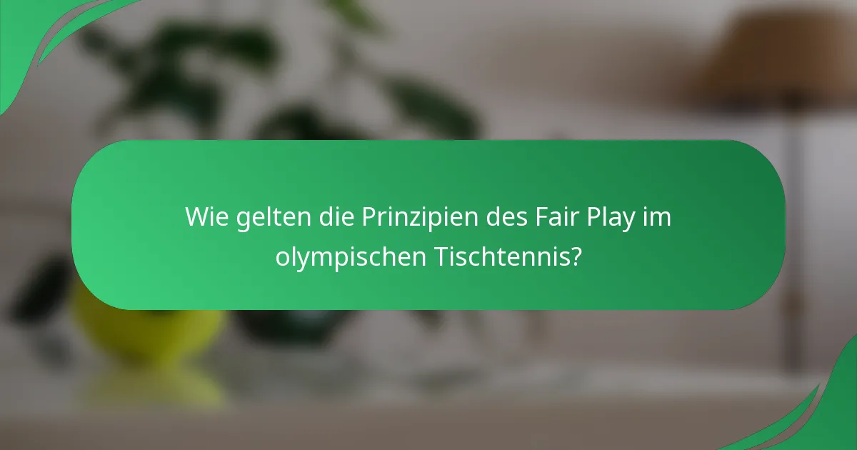 Wie gelten die Prinzipien des Fair Play im olympischen Tischtennis?