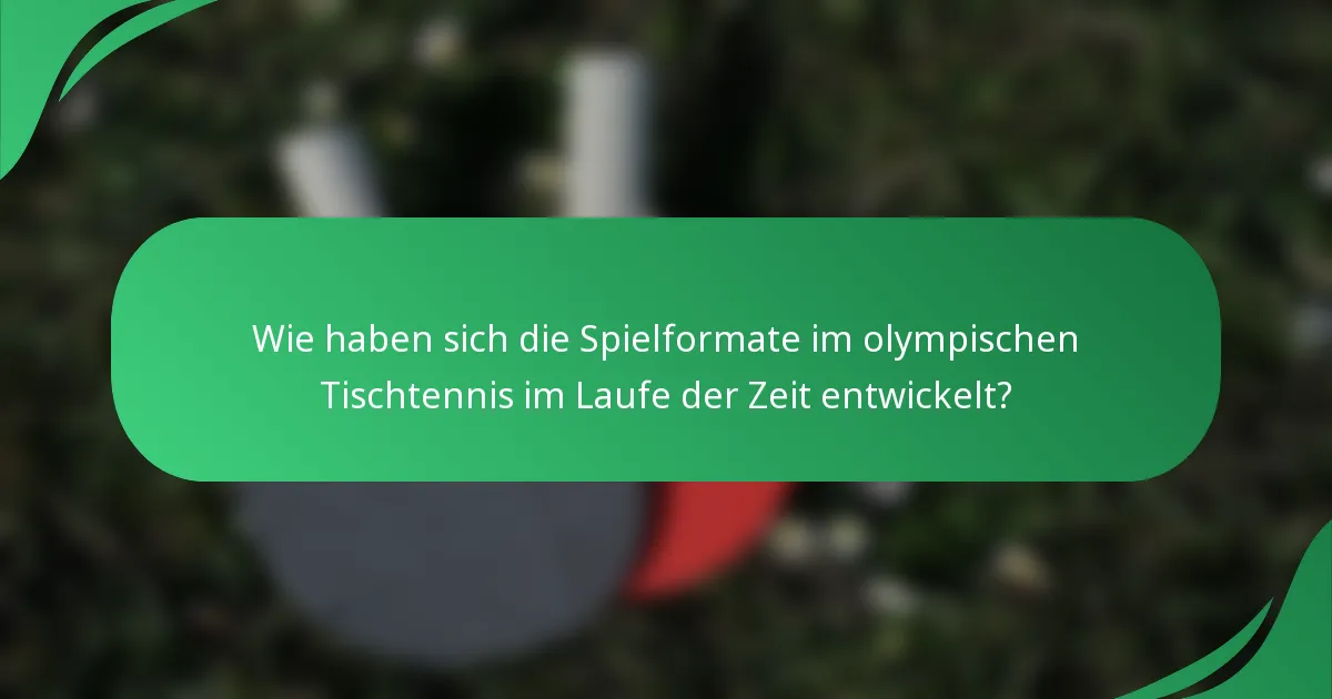 Wie haben sich die Spielformate im olympischen Tischtennis im Laufe der Zeit entwickelt?