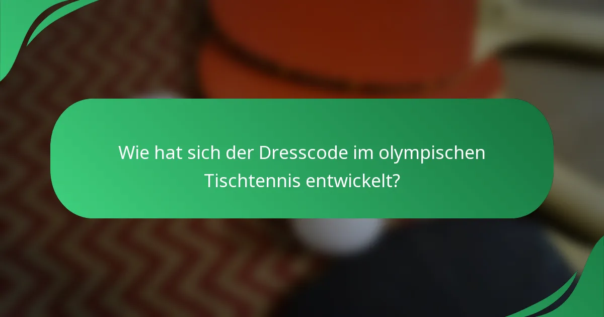 Wie hat sich der Dresscode im olympischen Tischtennis entwickelt?