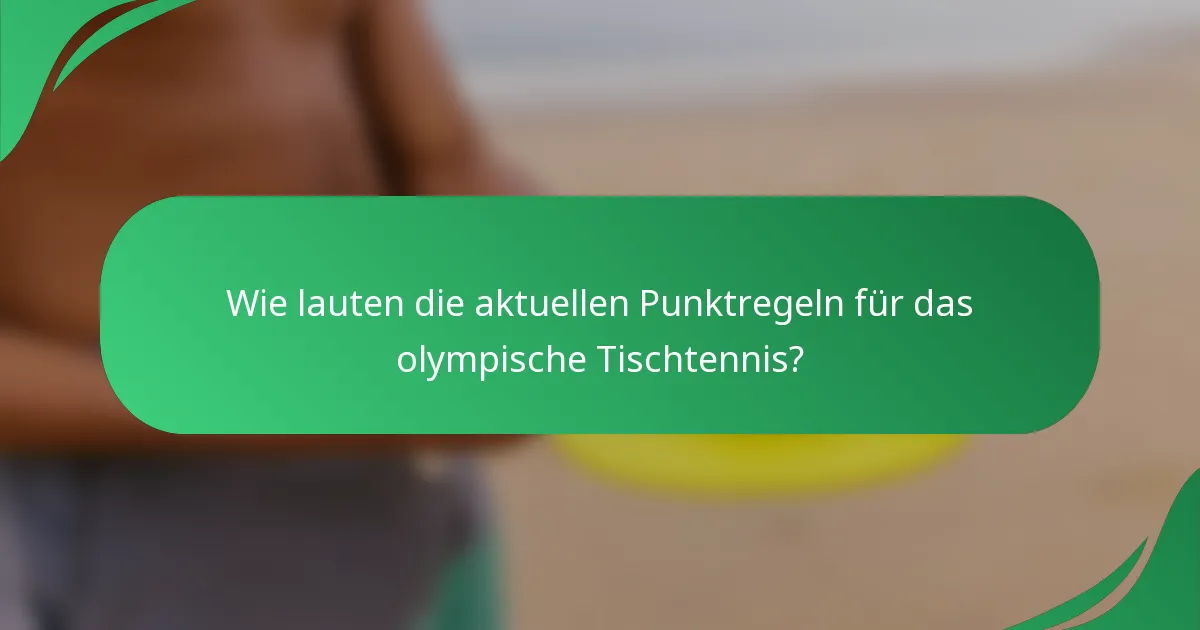 Wie lauten die aktuellen Punktregeln für das olympische Tischtennis?