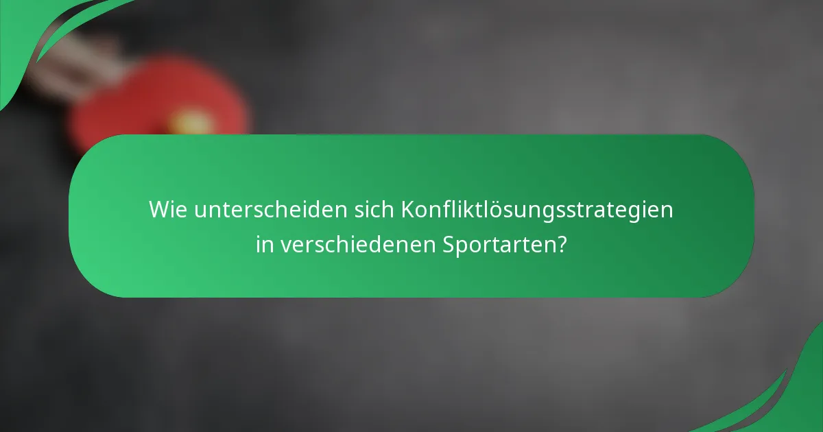 Wie unterscheiden sich Konfliktlösungsstrategien in verschiedenen Sportarten?