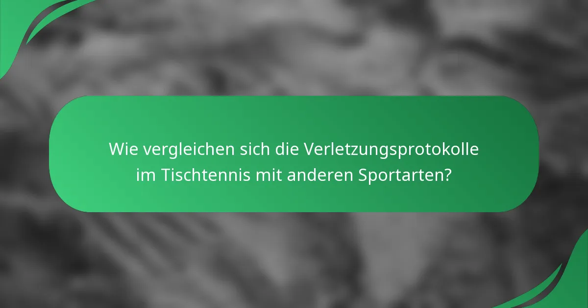 Wie vergleichen sich die Verletzungsprotokolle im Tischtennis mit anderen Sportarten?
