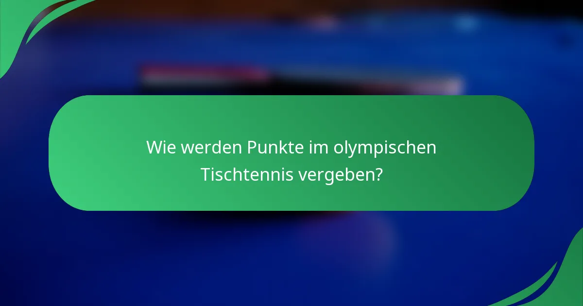Wie werden Punkte im olympischen Tischtennis vergeben?