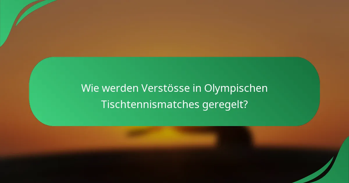 Wie werden Verstösse in Olympischen Tischtennismatches geregelt?